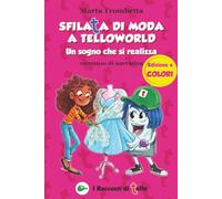 Sfilata di moda a TelloWorld Un sogno che si realizza Edizione a COLORE Romanzo di narrativa: Un’avventura tecnologica tra moda per ragazzi, mondi ... di amicizia e bullismo nel cuore di New York.
