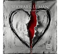 Sfiorarsi le mani: Dipingere l'assenza, cantare il ritorno