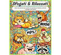 Sfogati & Rilassati: Libro da colorare per adulti con parolacce italiane, animali e disegni anti-stress