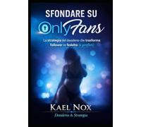 SFONDARE SU ONLYFANS: La strategia del desiderio che trasforma follower in fedeltà (e profitti)