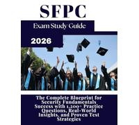 SFPC STUDY GUIDE 2026: The Complete Blueprint for Security Fundamentals Success with 1,200+ Practice Questions, Real-World Insights, and Proven Test Strategies
