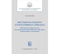 Sfruttamento lavorativo, attività d'impresa e compliance. Dalla repressione alla prevenzione: nuove prospettive di responsabilizzazione delle imprese ... Università degli studi di Brescia)