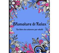 Sfumature di relax: Un libro da colorare per adulti