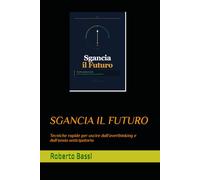 SGANCIA IL FUTURO: Tecniche rapide per uscire dall’overthinking e dall’ansia anticipatoria