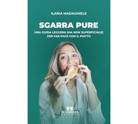 Sgarra pure: Una guida leggera (ma non superficiale) per far pace con il piatto