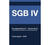 SGB 4 - Sozialgesetzbuch (SGB) Viertes Buch (IV) Gemeinsame Vorschriften für die Sozialversicherung (Deutschland) 2026
