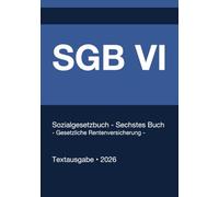 SGB 6 - Sozialgesetzbuch (SGB) Sechstes Buch (VI) - Gesetzliche Rentenversicherung - (Deutschland) 2026: Vollständiger Gesetzestext in aktueller Fassung • Ohne Kommentare • Systematisch gegliedert