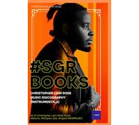 SGR BOOKS - Christopher Liam Rose Music Discography (Instrumentals) #SGRBCLRMDI: All of Christopher Liam Rose Music (Instrumentals) (Albums, Mixtapes, Eps, Singles) #SGRMUSIC