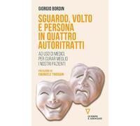 Sguardo, volto e persona in quattro autoritratti. Ad uso di medici, per curar meglio i nostri pazienti (Biblioteca contemporanea)