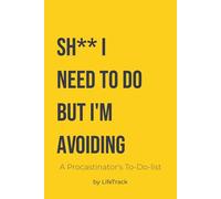 Sh** I Need to Do But I'm Avoiding: A Procastinator's To-Do-list