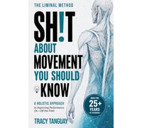 Sh!t About Movement You Should Know: a holistic approach to improving performance on + off the field