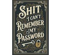 Sh*t I Can’t Remember My Password: A Simple Internet Login Logbook & Account Organizer for Adults & Seniors