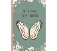 Sh*t I Can’t Remember: Passwords, Appointments & Other Life Details - 120 Lined notebook pages for all the shit you forget - novelty gift mum dad grandparents