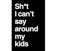 Sh*t I can't say around my kids: A Funny Mom Journal for Stress Relief, Venting & Unfiltered Thoughts