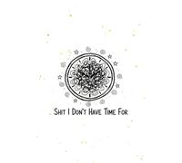 Sh*t I Don’t Have Time For Notebook: A Sarcastic Humor Journal for Busy Women - Minimalist Adult Notebook