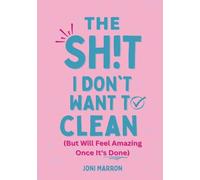 SH!T I DON'T WANT TO CLEAN: (But Will Feel Amazing Once It's Done)