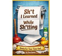 Sh*t I Learned While Sh*tting: Trivia For Your Time Out!