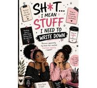 SH*T...I MEAN STUFF I NEED TO WRITE DOWN: Because Apparently My Brain Reached Maximum Capacity