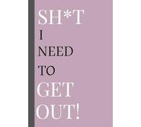 Sh*t I Need to Let OUT!: A collection of thoughts that probably shouldn't be shared.