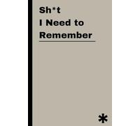 Sh*t I Need to Remember: A Funny Notebook Gift for Forgetful People | Gag Gifts for Women, Men, and Friends | Journal & Notebook | The Best Gift Idea