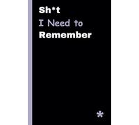 Sh*t I Need to Remember: A Funny Notebook Gift for Forgetful People | Gag Gifts for Women, Men, and Friends | Journal & Notebook | The Best Gift Idea
