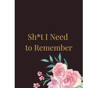 Sh*t I Need to Remember - Black Edition: A Funny Lined Notebook with Black Elegant Cover for Random Thoughts, Brilliant Ideas, and Absolute Chaos