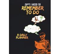 Sh*t I need to remember to do: A Daily Planner