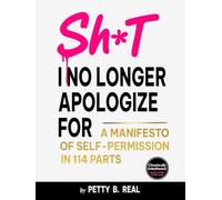 Sh*t I No Longer Apologize For: A Manifesto of Self-Permission in 114 Parts (Chronically Unbothered)