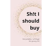 Sh!t I Should Buy: (but probably I will forget this grocery list)