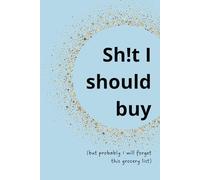 Sh!t I Should Buy: (but probably I will forget this grocery list)