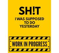 SH!T I WAS SUPPOSED TO DO YESTERDAY: YELLOW EDITION - Funny To-Do List Journal, Daily Planner, Gag Gift Notebook for Organizing Tasks & Reminders