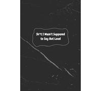 Sh*t I Wasn’t Supposed to Say Out Loud: A Journal for Honest Minds and Unfiltered Thoughts