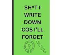 Sh*t I write down cos I'll forget: Funny Gift Notebook Journal for friends and family