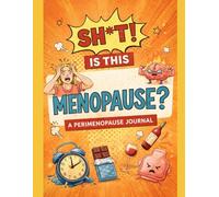 Sh*t is this Menopause: A Perimenopause Journal