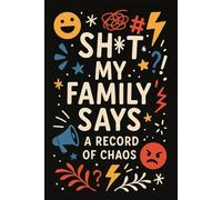 Sh*t My Family Says A Record of Chaos: Hilarious Quote Journal | 6 x 9 Inches | 120 Lined Pages | Family Humor Notebook | Gag Gift for Adults | ... Things My Family Says | Blank Lined Journal