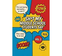 Sh*t My Middle School Students Say - Vol. 2: A Comic-Style Teacher Journal for Sarcastic, Awkward, and Hilarious Quotes (Grades 6-8)