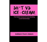 Sh*t Vs Ice Cream: The Hidden Forces of Love, Bonding & Life Partnerships