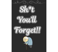 SH*T You'll Forget: A Journal for all the things you won't remember