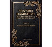 Sha’arei HaMishpat (Las Puertas del Juicio): Guía Metodológica y Práctica de la Halajá: Parte I: La Arquitectura Del Sistema
