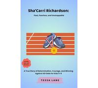 Sha’Carri Richardson: Fast, Fearless, and Unstoppable: A True Story of Determination, Courage, and Winning Against All Odds for Kids 5-8