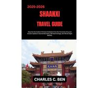 SHAANXI TRAVEL GUIDE: Step into the Cradle of Chinese Civilization from the Terracotta Army and Ancient Capitals to Sacred Mountains, Silk Road Heritage, and Vibrant Night Markets.
