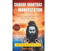 Shabar Mantras for Manifestation: The No-Nonsense Guide to Fulfilling Wishes