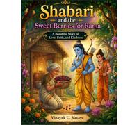 Shabari and the Sweet Berries for Rama: A Beautiful Story of Love, Faith, and Kindness