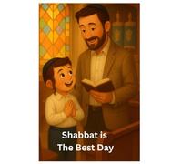 Shabbat Is The Best Day: A Child’s Journey Through the Joys of Shabbat