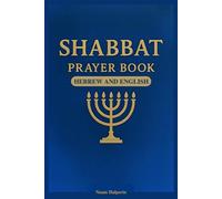 Shabbat Prayer Book in Hebrew and English: Complete Bilingual Guide to the Prayers, Sabbath Blessings, Synagogue Liturgy, Jewish Worship Guide, and Traditional Jewish Rituals