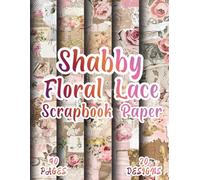 Shabby Floral Lace Scrapbook Paper: 20 Elegant Bloom Designs, 8.5 x 11 Inch Double-Sided, 40 Pages For Memory Albums, Card Making, Journaling, Mixed Media And Aesthetic Papercrafts.