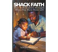 Shack Faith: How to Find God’s Strength When You Have None Left: Finding Unshakable Strength in Chaos, Loss & the God Who Rebuilds You