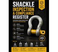 SHACKLE INSPECTION: & Compliance Register Professional Record Keeping System for Shackle Inspection, Certification Tracking, Deficiency Management, ... Lifting Equipment Safety & Audit Readiness