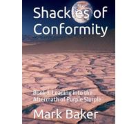 Shackles of Conformity: Book 3: Leading into the Aftermath of Purple Slurple