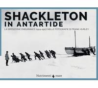 Shackleton in Antartide. La spedizione Endurance (1914-1917) nelle fotografie di Frank Hurley (Nautilus)